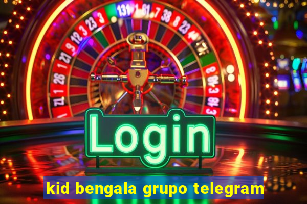 kid bengala grupo telegram